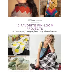Little Looms Presents: 10 Favorite Pin-Loom Projects eBook (Printed version)