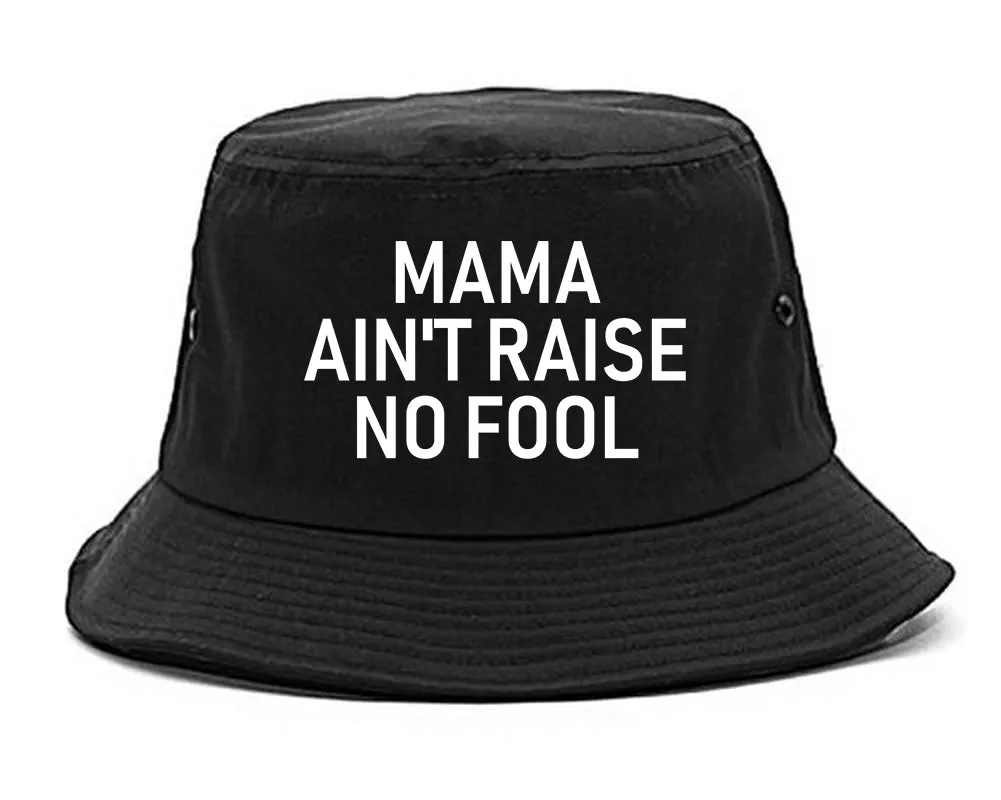 Mama Aint Raise No Fool Mens Bucket Hat