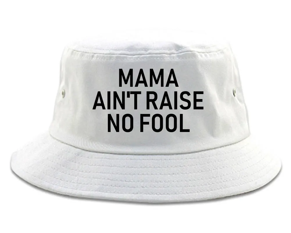 Mama Aint Raise No Fool Mens Bucket Hat