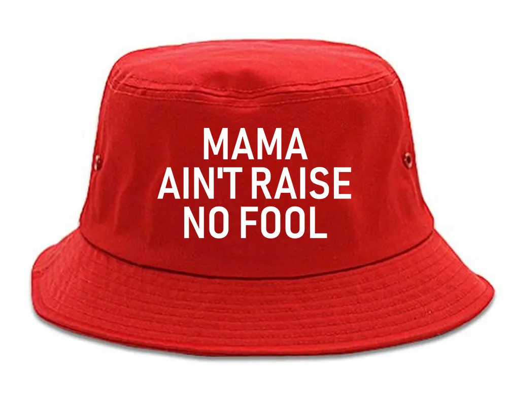 Mama Aint Raise No Fool Mens Bucket Hat