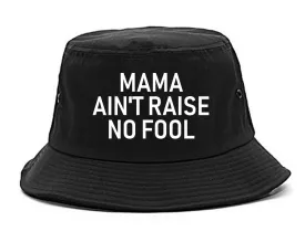 Mama Aint Raise No Fool Mens Bucket Hat