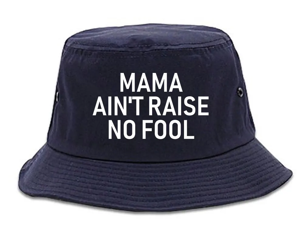 Mama Aint Raise No Fool Mens Bucket Hat
